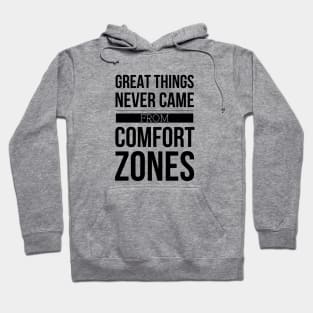 Great Things Never Came From Comfort Zones - Motivational Words Hoodie